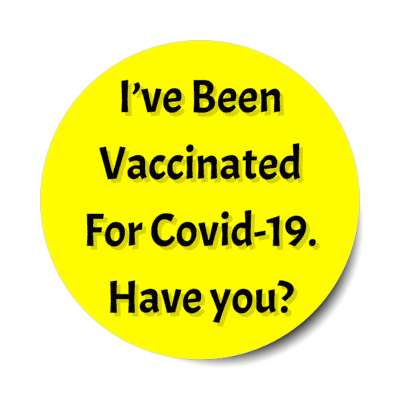 yellow ive been vaccinated for covid 19 have you stickers, magnet