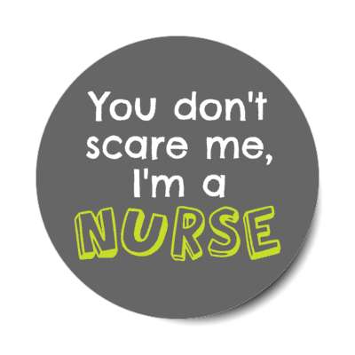 you dont scare me im a nurse grey stickers, magnet