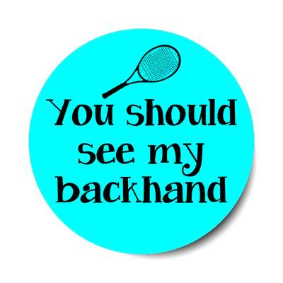 you should see my backhand racket tennis sticker