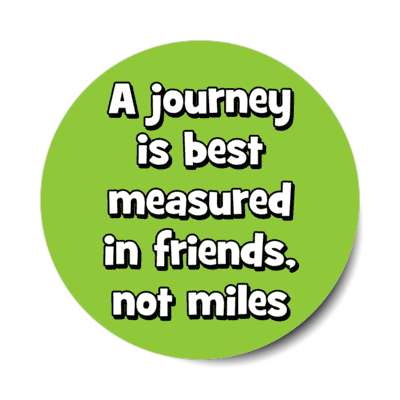 a journey is best measured in friends not miles stickers, magnet