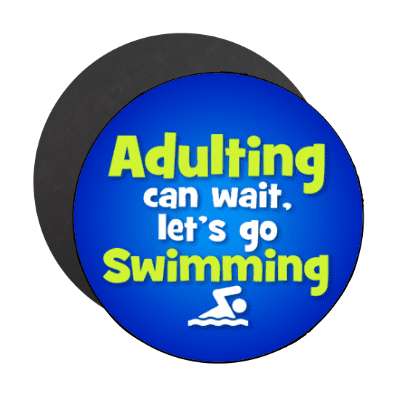adulting can wait lets go swimming stickers, magnet