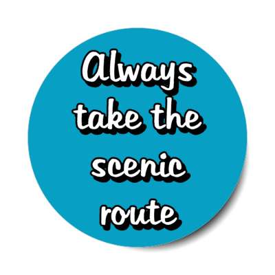 always take the scenic route stickers, magnet