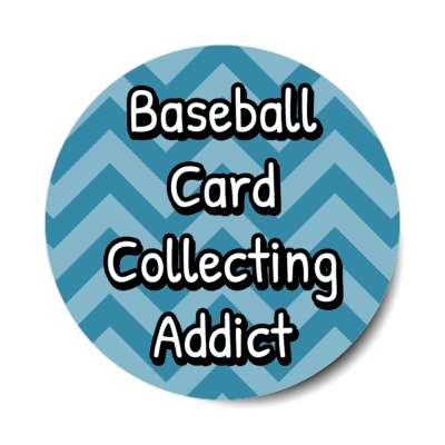 baseball card collecting addict fan chevron stickers, magnet