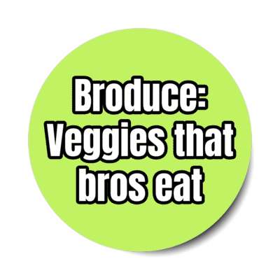 broduce veggies that bros eat stickers, magnet