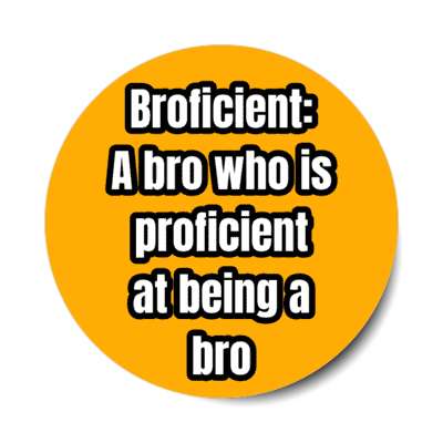 broficient a bro who is proficient at being a bro stickers, magnet
