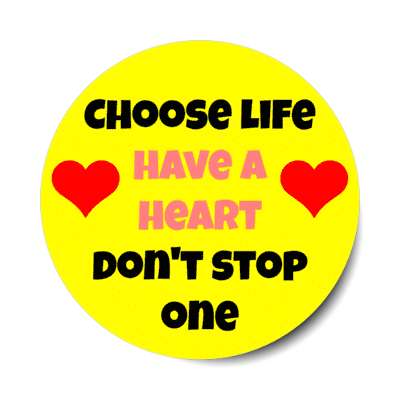 choose life have a heart dont stop one stickers, magnet