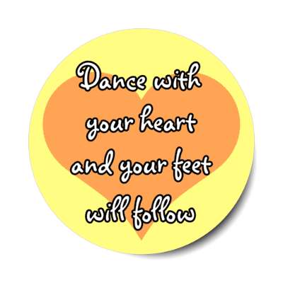 dance with your heart and your feet will follow heart stickers, magnet