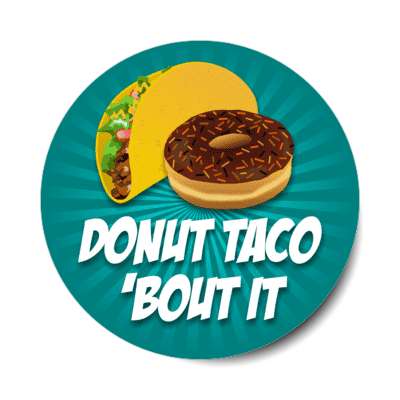 donut taco about it dont talk stickers, magnet