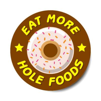 eat more hole foods donut funny brown stickers, magnet