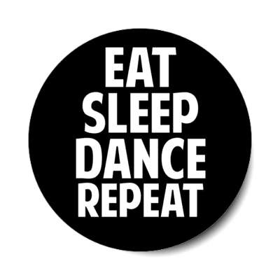 eat sleep dance repeat stickers, magnet