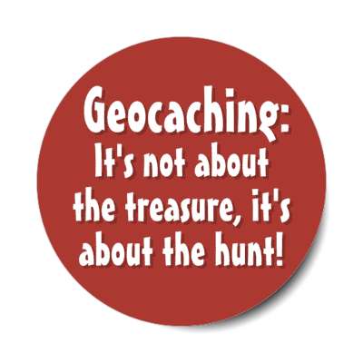 geocaching its not about the treasure its about the hunt stickers, magnet