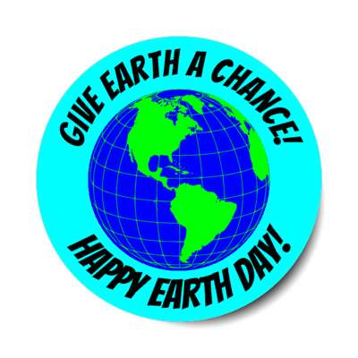 give earth a chance happy earth day aqua stickers, magnet