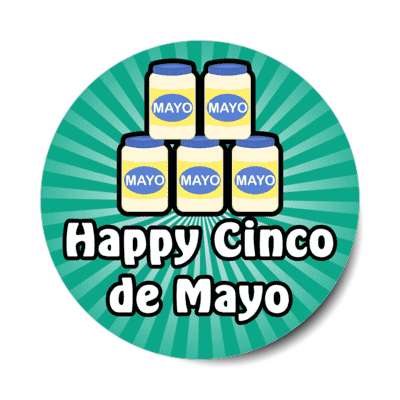 happy cinco de mayo wordplay five jars of mayonnaise teal burst stickers, magnet