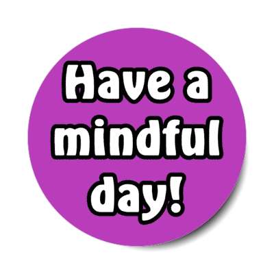 have a mindful day stickers, magnet