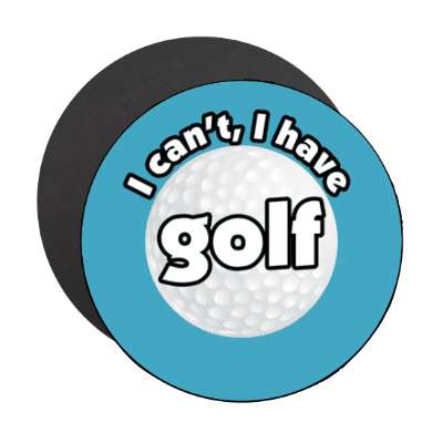i cant i have golf stickers, magnet