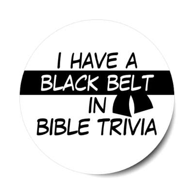 i have a black belt in bible trivia stickers, magnet