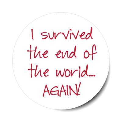 i survived the end of the world again stickers, magnet