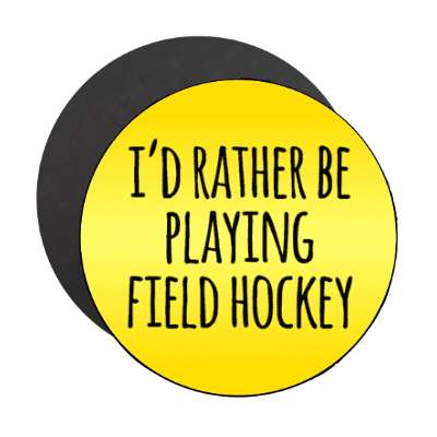 id rather be playing field hockey stickers, magnet