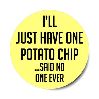 ill just have one potato chip said no one ever stickers, magnet