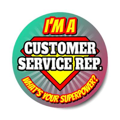 i'm a customer service rep what's your superpower stickers, magnet