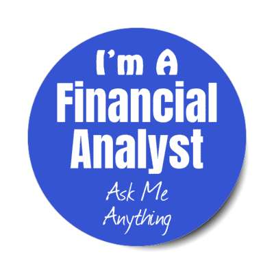 i'm a financial analyst ask me anything stickers, magnet
