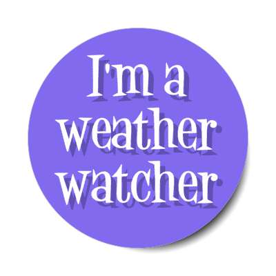 im a weather watcher stickers, magnet