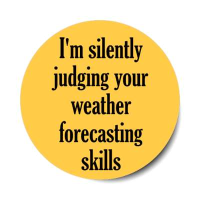 im silently judging your weather forecasting skills stickers, magnet
