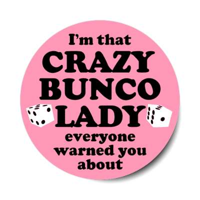 im that crazy bunco lady everyone warned you about stickers, magnet