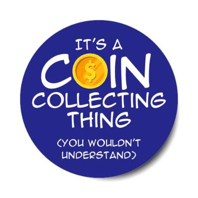its a coin collecting thing you wouldnt understand stickers, magnet