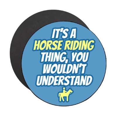 its a horse riding thing you wouldnt understand stickers, magnet