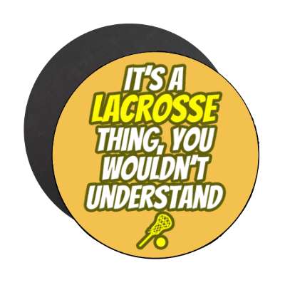 its a lacrosse thing you wouldnt understand stickers, magnet