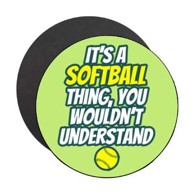 its a softball thing you wouldnt understand stickers, magnet