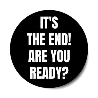 its the end are you ready black warning stickers, magnet