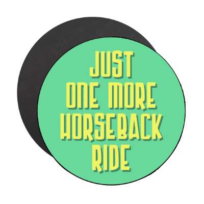 just one more horseback ride stickers, magnet