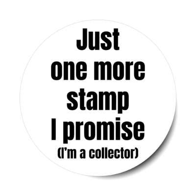 just one more stamp i promise im a collector stickers, magnet