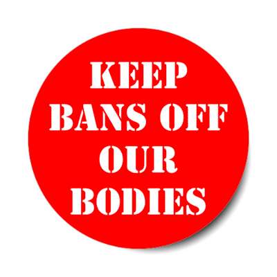 keep bans off our bodies stickers, magnet