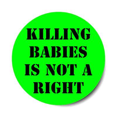 kiling babies is not a right stickers, magnet