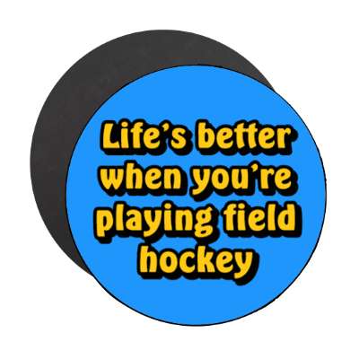 lifes better when youre playing field hockey stickers, magnet