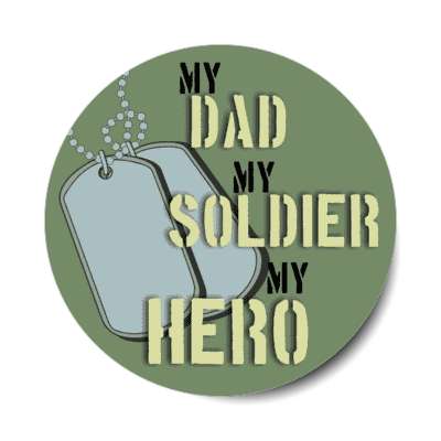 my dad my soldier my hero dogtags stickers, magnet