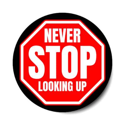never stop looking up stickers, magnet
