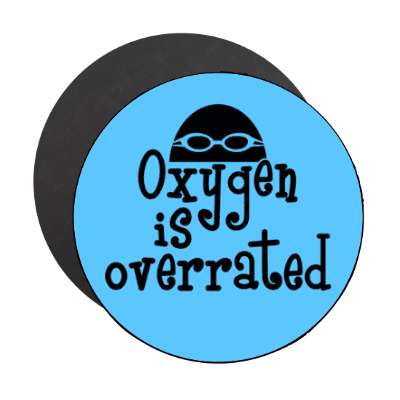 oxygen is overrated swimming swimmer head goggles stickers, magnet