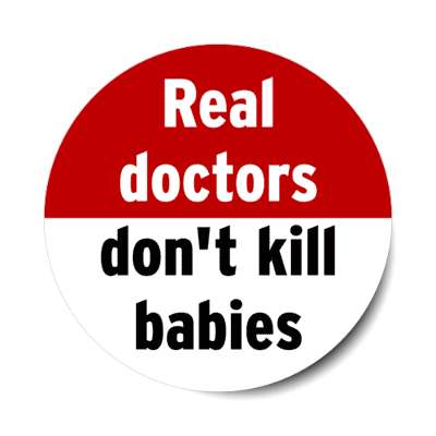 real doctors dont kill babies stickers, magnet