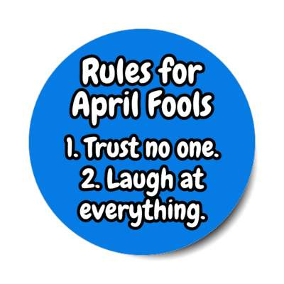 rules for april fools one trust no one two laugh at everything stickers, magnet