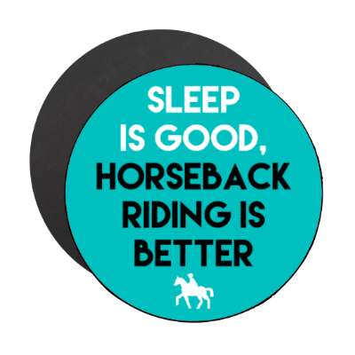 sleep is good horseback riding is better stickers, magnet
