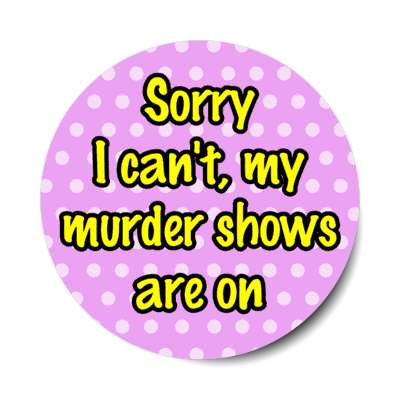 sorry i cant my murder shows are on polka dot stickers, magnet