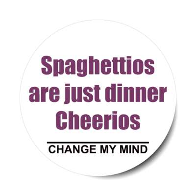 spaghettios are just dinner cheerios change my mind stickers, magnet
