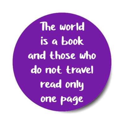 the world is a book and those who do not travel read only one page stickers, magnet