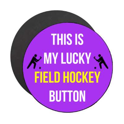 this is my lucky field hockey button stickers, magnet