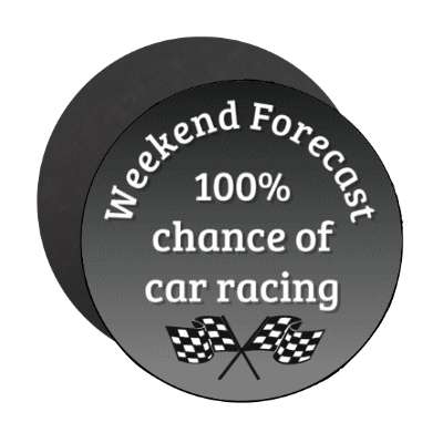 weekend forecast 100 percent chance of car racing checkerboard flags stickers, magnet