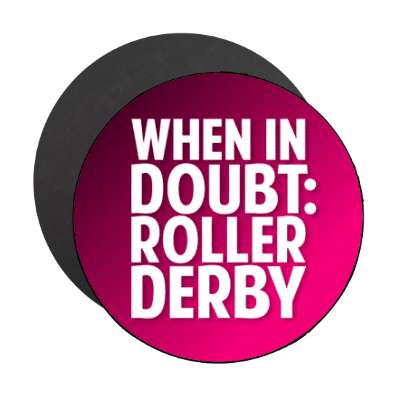 when in doubt roller derby stickers, magnet